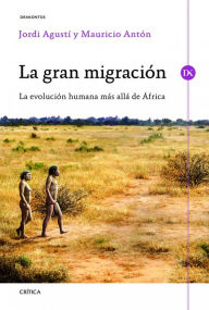 Title: La gran migración: La evolución humana más allá de África, Author: Jordi Agustí