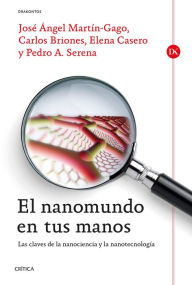 Title: El nanomundo en tus manos: Las claves de la Nanociencia y la Nanotecnología, Author: Elena Casero Junquera