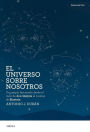 El universo sobre nosotros: Un periplo fascinante desde el cielo de don Quijote al cosmos de Einstein