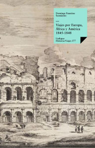 Title: Viajes por Europa, África y América 1845-1848, Author: Domingo Faustino Sarmiento