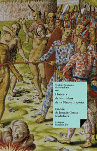 Title: Historia de los indios de la Nueva España, Author: Toribio de Benavente de Motolinía