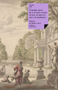 Title: Comedia nueva de si el amor excede al arte, ni amor ni arte a la prudencia, Author: Eusebio Vela García