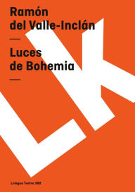 Title: Luces de Bohemia, Author: Ramon del Valle-Inclan