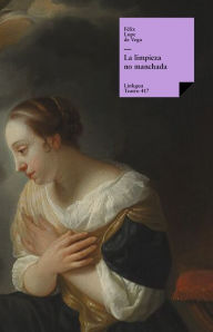 Title: La limpieza no manchada, Author: Lope de Vega