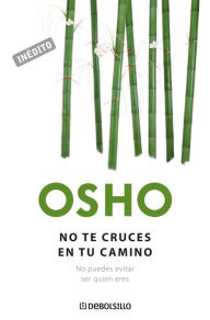 Title: No te cruces en tu camino: No puedes evitar ser quien eres, Author: Osho