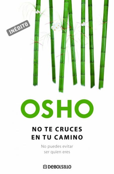 No te cruces en tu camino (OSHO habla de tú a tú): No puedes evitar ser quien eres