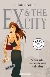 Title: Ex & The City: No eres nadie hasta que tu novio te abandona, Author: Alexandra Heminsley