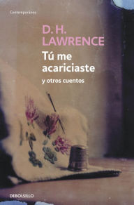 Title: Tú me acariciaste y otros cuentos, Author: D. H. Lawrence