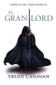 Title: El gran lord (The High Lord), Author: Trudi Canavan