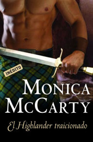 Title: El Highlander traicionado (Highland Scoundrel), Author: Monica McCarty