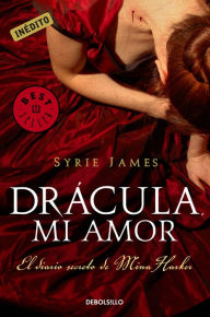 Title: Drácula, mi amor: El diario secreto de Mina Harker, Author: Syrie James