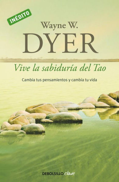 Vive la sabiduría del Tao: Cambia tus pensamientos y cambia tu vida / Change Your Thoughts - Change Your Life: Living the Wisdom of the Tao