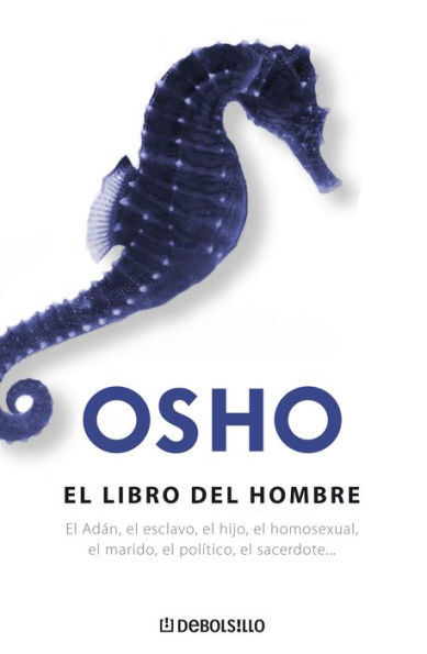 El libro del hombre (Fundamentos para una nueva humanidad): El Adán, el esclavo, el hijo, el homosexual, el marido, el político...