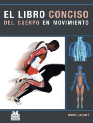 Title: El libro conciso del cuerpo en movimiento (Color), Author: Chris Jarmey