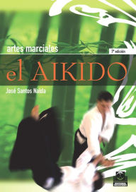 Title: El aikido: Artes Marciales, Author: José Santos Nalda