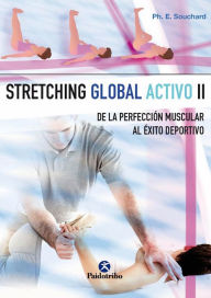 Title: Stretching global activo II: De la perfección muscular al éxito deportivo, Author: Philippe E. Souchard