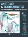 Anatomía & Estiramientos: Guía de estiramientos. Descripción anatómica (Color)