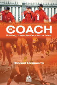 Title: El coach: Running, musculación y forma física, Author: Renaud Longuèvre