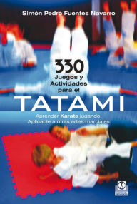 Title: 330 juegos y actividades para el tatami, Author: Simón Pedro Fuentes Navarro