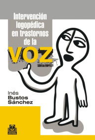 Title: Intervención logopédica en transtornos de la voz, Author: Inés Bustos Sánchez