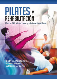 Title: Pilates y rehabilitación: Para Síndromes y Artroplastias, Author: Beth A. Kaplanek