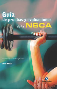 Title: Guía de pruebas y evaluaciones de la NSCA, Author: Todd Miller