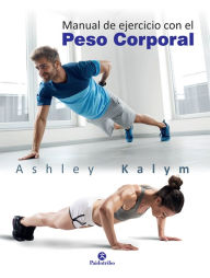 Title: Manual de ejercicio con el peso corporal, Author: Ashley Kalym