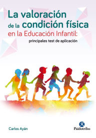Title: La valoración de la condición física en la educación infantil: Principales tests de aplicación, Author: Carlos Ayán