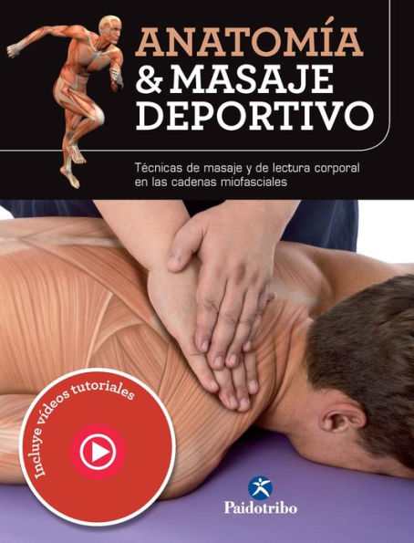 Anatomía & masaje deportivo: Técnicas de masaje y de lectura corporal en las cadenas miofasciales (Color)