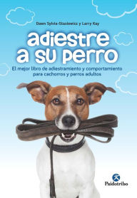Title: Adiestre a su perro: Edición bicolor, Author: Dawn Sylvia-Stasiewicz