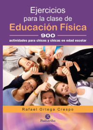 Title: Ejercicios para la clase de educación física: 900 Actividades para chicos y chicas en edad escolar, Author: Rafael Ortega Crespo
