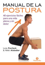 Title: Manual de la postura: 40 ejercicios fáciles para una vida plena y sin dolor (Bicolor), Author: Lora Pavilack