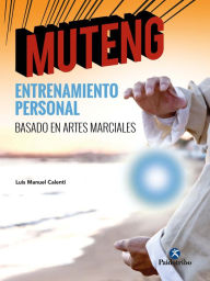 Title: Muteng: Entrenamiento personal basado en artes marciales, Author: Luis Manuel Calenti de la Vega