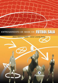 Title: Entrenamiento de base en el fútbol sala, Author: Jesús Velasco Tejada
