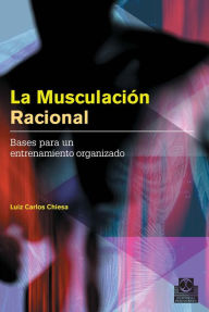 Title: La musculación racional: Bases para un entrenamiento organizado, Author: Luiz Carlos Chiesa