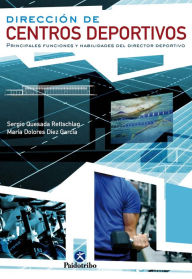 Title: Dirección de centros deportivos: Principales funciones y habilidades del directo deportivo, Author: María Dolores Díez García