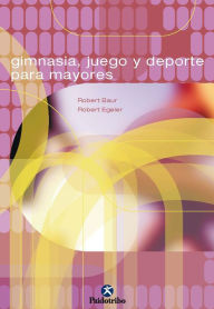 Title: Gimnasia, juego y deporte para mayores, Author: Robert Baur