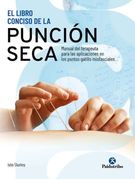 El libro conciso de la punción seca: Manual del terapeuta para las aplicaciones en los puntos gatillo miofasciales (Color)