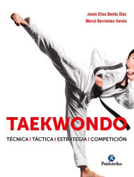 Title: Taekwondo: Técnica-Táctica-Estrategia-Competición, Author: Jesús Elías Benito