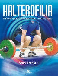 Title: Halterofilia: Guía completa para deportistas y entrenadores, Author: Greg Everett