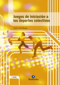 Title: Juegos de iniciación a los deportes colectivos, Author: Xavier Fusté Masuet