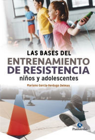 Title: Las bases del entrenamiento de resistencia: Niños y adolescentes, Author: Mariano García-Verdugo Delmas