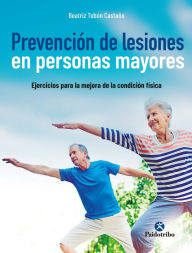 Title: Prevención de lesiones en personas mayores: Ejercicios para la mejora de la condición física, Author: Beatriz Tobón Castaño