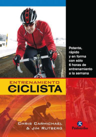 Title: Entrenamiento del ciclista: Potente, rápido y en forma con sólo 6 horas de entrenamiento a la semana, Author: Chris Carmichael