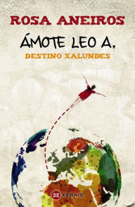 Title: Ámote Leo A. Destino Xalundes, Author: Rosa Aneiros