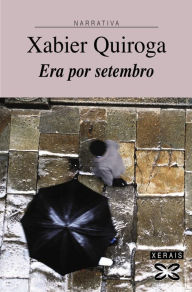 Title: Era por setembro, Author: Xabier Quiroga