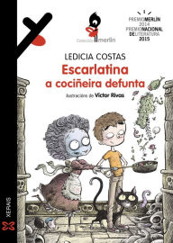 Title: Escarlatina, a cociñeira defunta, Author: Ledicia Costas