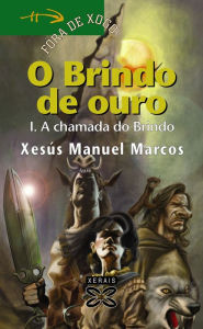 Title: O Brindo de ouro I: A chamada do Brindo, Author: Xesús Manuel Marcos