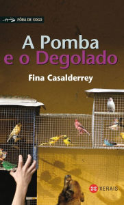 Title: A Pomba e o Degolado, Author: Fina Casalderrey