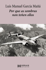 Title: Por que as sombras non teñen ollos, Author: Luís Manuel García Mañá